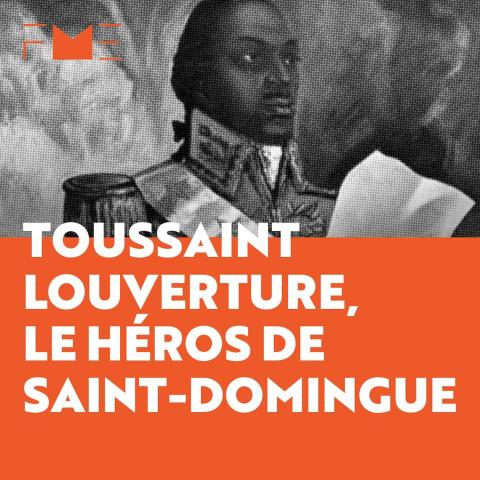 Toussaint Louverture, le héros de Saint-Domingue