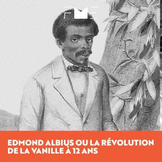 Edmond Albius ou la Révolution de la vanille à 12 ans.
