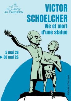 Affiche de l'exposition "Victor Schoelcher : vie et mort d'une statue"