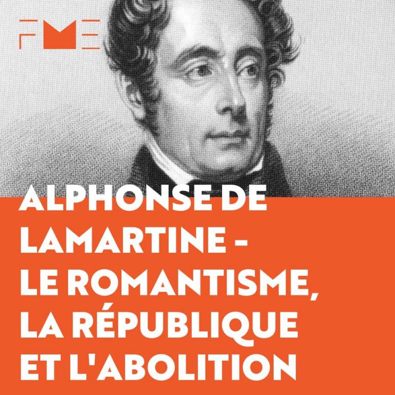 Alphonse de Lamartine - Le romantisme, la république et l'abolition