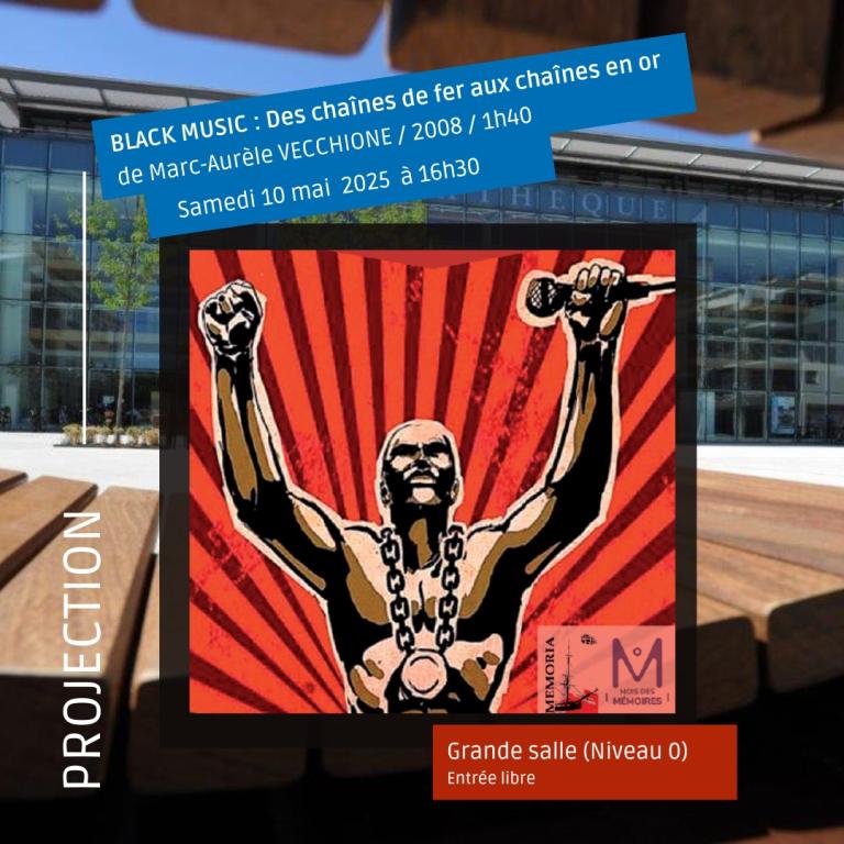 MEMORIA FESTIVAL - ESCLAVAGE, MUSIQUE & CINEMA - BLACK MUSIC DES CHAÎNES DE FER AUX CHAÎNES EN OR de MARC AURELE VECCHIONE et PIERRE EVIL
